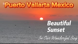 Puerto Vallarta Mexico  Amazing Sunsets [upl. by Moser331]