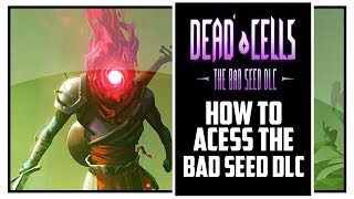 Dead Cells How To Get Access to The Bad Seed DLC [upl. by Patman557]