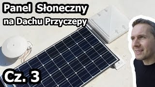 Panel Słoneczny solar w Przyczepie Kempingowej  Montaż  Część 3 Vlog 121 [upl. by Saberio]