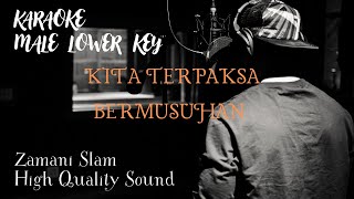 KITA TERPAKSA BERMUSUHAN KARAOKE  MALE LOWER KEY   ZAMANI SLAM [upl. by Verda788]