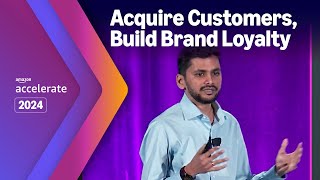 Amazon Accelerate 2024  From Cart to Connection Strategies to Acquire Customers and Build Loyalty [upl. by Leugim]