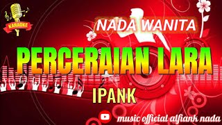 PERCERAIAN LARA KARAOKE LIRIK NADA WANITA \\IPANK\\ [upl. by Assilen]