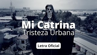 Tristeza Urbana  Mi Catrina Letra Oficial [upl. by Banquer646]