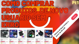 Novo Método Para Comprar Produtos de Novo Usuário no Aliexpress Pt1 [upl. by Jarek]