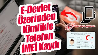 EDEVLET ÜZERİNDEN CEP TELEFONU İMEİ KAYDI NASIL YAPILIR KİMLİKLE İMEİ KAYDI 2022 [upl. by Aihtenak787]