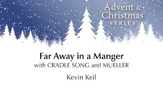 Far Away in a Manger with CRADLE SONG amp MULLER – Kevin Keil Sheet Music Video [upl. by Ahsenak671]