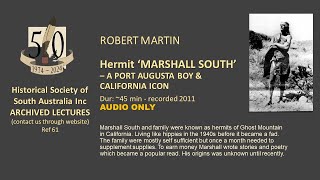 Hermit MARSHALL SOUTH a Port Augusta boy amp Califonia Icon  History Talk by Robert Martin in 2011 [upl. by Hardie]