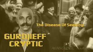 Gurdjieff  The Disease Of Seeking 1 [upl. by Adnawal]