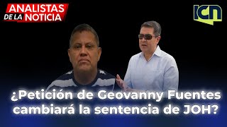 ¿Petición de Geovanny Fuentes cambiará la sentencia de JOH  𝗔𝗻𝗮𝗹𝗶𝘀𝘁𝗮𝘀 𝗱𝗲 L𝗮 𝗡𝗼𝘁𝗶𝗰𝗶𝗮 🎙️ [upl. by Calvinna293]