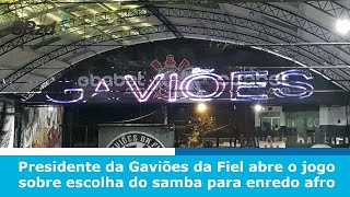 Presidente da Gaviões da Fiel abre o jogo sobre escolha do samba para enredo afro [upl. by Akemeuwkuhc]