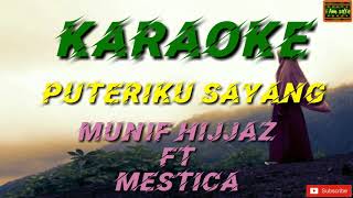 Puteriku Sayang  Munif Hijjaz Feat Mestica Karaoke [upl. by Kcirdef]