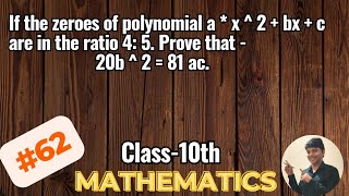 If the zeroes of polynomial a x  2  bx  c are in the ratio 4 5 Prove that 20b  2  81 acMath [upl. by Hiller785]