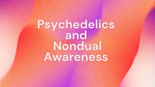 Psychedelics and Nondual Awareness [upl. by Willow]