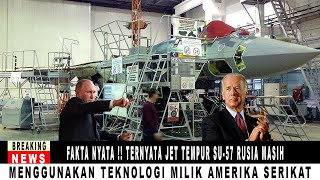 FAKTA NYATA  TERNYATA JET TEMPUR SU57 RUSIA MASIH MENGGUNAKAN TEKNOLOGI MILIK AMERIKA SERIKAT [upl. by Cini573]