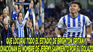 LOCURA TODO EL ESTADIO DE BRIGHTON GRITAN Y OVACIONAN EL NOMBRE DE JEREMY SARMIENTO POR SU GOLAZO [upl. by Audy]