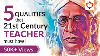 5 QUALITIES THAT 21ST CENTURY TEACHERS MUST HAVE [upl. by Emirak378]