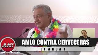 AMLO CONTRA CERVECERAS 😡 Se querían llevar toda el agua [upl. by Konstantin]