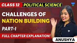 Challenges Of Nation Building  Full Chapter Explanation  Part 1  Class 12  Anushya Maam [upl. by Feune]