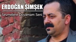 Erdoğan Şimşek  Sevmelere Doyamam Seni [upl. by Ema902]