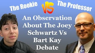 An Observation About The Joey Schwartz Vs Bart Kay Debate [upl. by Nnyleuqaj]