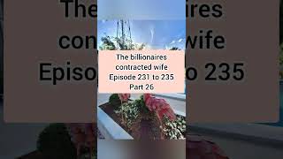 the billionaires contracted wife 231 235 part 26 [upl. by Dlorrej462]