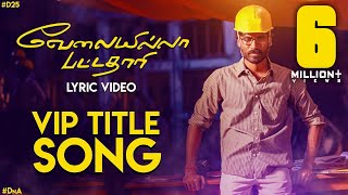 Velai Illa Pattadhaari Title Song  Lyric Video  Velai Illa Pattadhaari  Anirudh  Dhanush  DnA [upl. by Hernandez]