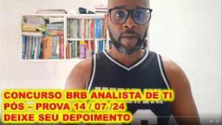 Concurso BRB TI Analista de Tecnologia da Informação pósprova 140724  deixe seu depoimento [upl. by Brunn]