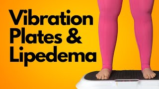 How to Use a Vibration Plate for Lipedema and Lymphedema [upl. by Edholm]