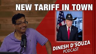 NEW TARIFF IN TOWN Dinesh D’Souza Podcast Ep970 [upl. by Zzaj]