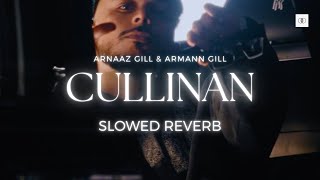 Cullinan  Armaan Gill Slowed and Reverb  Gurinder Gill  New Punjabi Song [upl. by Enillebyam137]