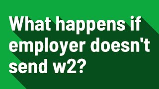 What happens if employer doesnt send w2 [upl. by Etna]