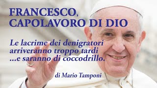 Papa Francesco capolavoro di Dio  di Mario Tamponi [upl. by Alyad]