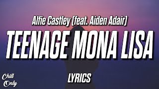 Alfie Castley  Teenage Mona Lisa feat Aiden Adair [upl. by Koetke]