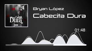 Bryan López  Cabecita Dura Audio [upl. by Oringa]