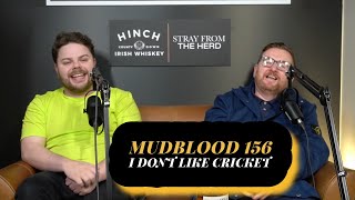 MUDBLOOD 156 I DONT LIKE CRICKET [upl. by Ratib174]