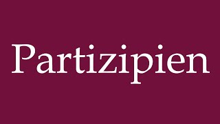 How to Pronounce Partizipien Participles Correctly in German [upl. by Acireed]