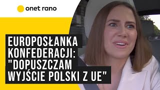 Europosłanka Konfederacji quotDopuszczam wyjście z Unii Europejskiej Widzimy co się dziejequot [upl. by Okin744]