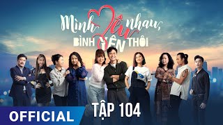 Mình Yêu Nhau Bình Yên Thôi Tập 104  Phim truyền hình VTV3 hay nhất 2024  Full HD  SK Pictures [upl. by Ermina]