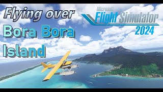 Flight Simulator 2024 Flying over Bora Bora [upl. by Onilatac]