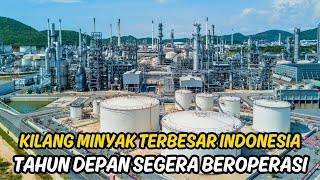 TAK PERLU IMPOR LAGI  KILANG MINYAK TERBESAR INDONESIA MULAI BEROPERASI 2025 [upl. by Geraldina]