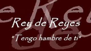 Rey De Reyes Tengo Hambre De Ti [upl. by Olag]