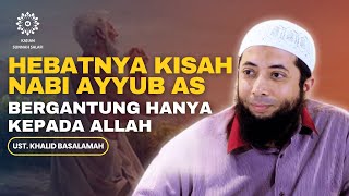 Hebatnya Kisah Nabi Ayyub As Bergantung Hanya Kepada Allah  Ust Khalid Basalamah [upl. by Nebeur]