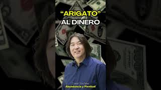 Di quotARIGATOquot al DINERO y lo Tendrás Siempre  Ken Honda [upl. by Carli]