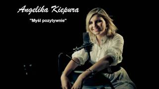 02 Angelika Kiepura  Myśl pozytywnie [upl. by Nelluc342]