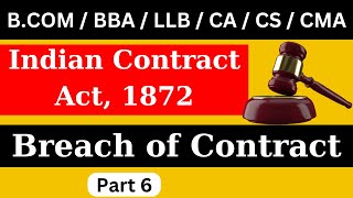 Indian Contract Act 1872  Breach of Contract Part 6  Business Law  BCOM  BBA  LLB  CA  CS [upl. by Sgninnej]