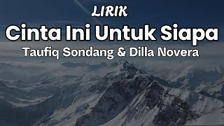 Taufiq Sondang amp Dilla Novera  Cinta Ini Untuk Si  LIRIK [upl. by Winfield]