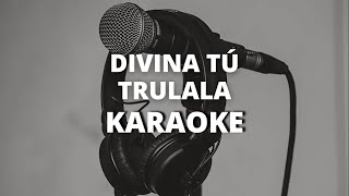 Divina tu  Trulala  KARAOKE INSTRUMENTAL [upl. by Aicargatla662]