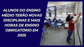 ALUNOS DO ENSINO MÉDIO TERÃO NOVAS DISCIPLINAS EM 2025  120724 [upl. by Oivat642]