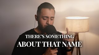 Theres Something About That Name  Heavenly Worship Cover  Steven Moctezuma [upl. by Katha]