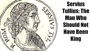 Servius Tullius The Slave Who Became King Roman Kings [upl. by Eelik]